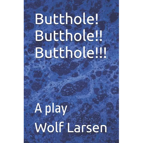 Butthole! Butthole!! Butthole!!!: A play