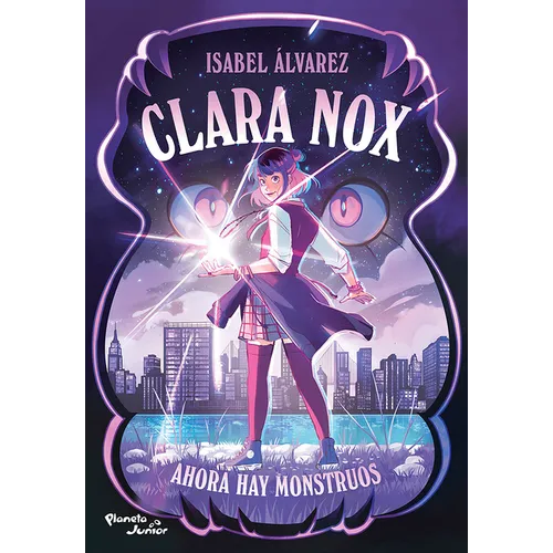 Clara Nox 1. Ahora Hay Monstruos / Clara Nox 1. Now There Are Monsters