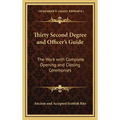 Thirty Second Degree and Officer's Guide: The Work with Complete Opening and Closing Ceremonies