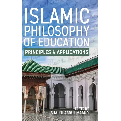 Islamic Philosophy of Education: Principles and Applications: PRINCIPLES AND APPLICATIONS