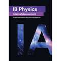 IB Physics Internal Assessment: The Definitive IA Guide for the International Baccalaureate [IB] Diploma