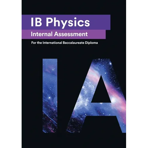 IB Physics Internal Assessment: The Definitive IA Guide for the International Baccalaureate [IB] Diploma