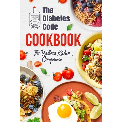 The Diabetes Code Cookbook: The Wellness Kitchen Companion: Diabetic Recipes