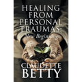 Healing from Personal Traumas: New Beginnings