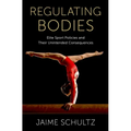 Regulating Bodies: Elite Sport Policies and Their Unintended Consequences
