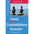 Family Constellations Revealed: Hellinger's Family and other Constellations Revealed