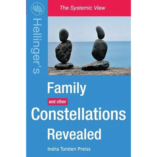 Family Constellations Revealed: Hellinger's Family and other Constellations Revealed