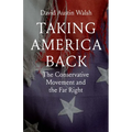 Taking America Back: The Conservative Movement and the Far Right
