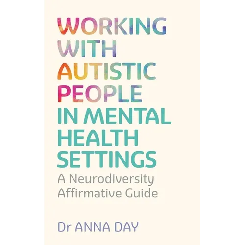 Working with Autistic People in Mental Health Settings: A Neurodiversity Affirmative Guide