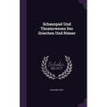 Schauspiel Und Theaterwesen Der Griechen Und Römer