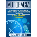Autofagia: Descubra los Secretos para la Pérdida de Peso, el Rejuvenecimiento y la Curación con el Ayuno Intermitente y Prolongad