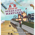 The A B "Seas" of Ocean City, Maryland