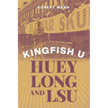 Kingfish U: Huey Long and Lsu
