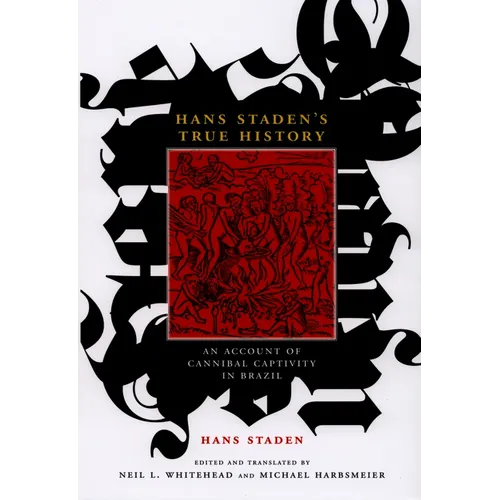 Hans Staden's True History: An Account of Cannibal Captivity in Brazil