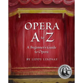 Opera A to Z, A Beginner's Guide to Opera