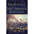 The Battle of Mill Springs, Kentucky