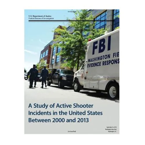 A Study of Active Shooter Incidents in the United States Between 2000 and 2013