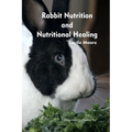 Rabbit Nutrition and Nutritional Healing, Third edition, revised