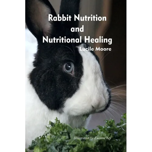 Rabbit Nutrition and Nutritional Healing, Third edition, revised