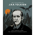 The Little Book of J.R.R. Tolkien: Wit and Wisdom from the Creator of Middle Earth
