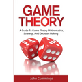 Game Theory: A Beginner's Guide to Game Theory Mathematics, Strategy & Decision-Making