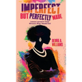 Imperfect But Perfectly Made: Lessons Learned In Those Moments When I Needed God