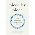 Piece by Piece: A Life Remembered Through Things Lost