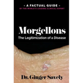 Morgellons: The legitimization of a disease: A Factual Guide by the World's Leading Clinical Expert