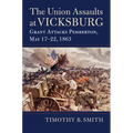 Union Assaults at Vicksburg: Grant Attacks Pemberton, May 17-22, 1863