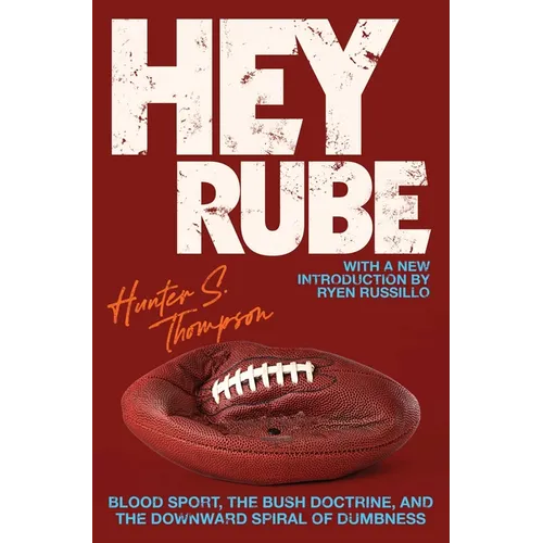 Hey Rube: Blood Sport, the Bush Doctrine, and the Downward Spiral of Dumbness Modern History from the Espn.com Sports Desk
