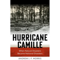 Hurricane Camille: When Natural Disasters Became National Disasters