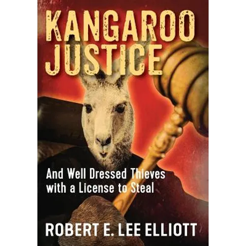 Kangaroo Justice: And Well Dressed Thieves with a License to Steal