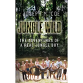 Jungle Wild: The Adventures of a Real Jungle Boy