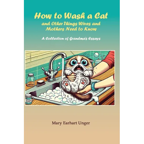 How to Wash a Cat and Other Things Wives and Mothers Need to Know