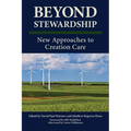 Beyond Stewardship: New Approaches to Creation Care