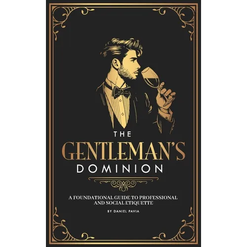 The Gentleman's Dominion: A Foundational Guide to Professional and Social Etiquette