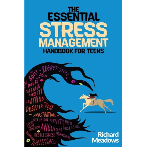 The Essential Stress Management Handbook for Teens: A Teen's Guide to Thriving: Unleashing Natural Techniques for Stress Reduction, Productivity, and