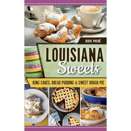 Louisiana Sweets: King Cakes, Bread Pudding & Sweet Dough Pie