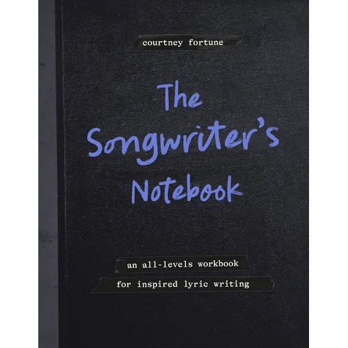 The Songwriter's Notebook: An All-Levels Workbook for Inspired Lyric Writing