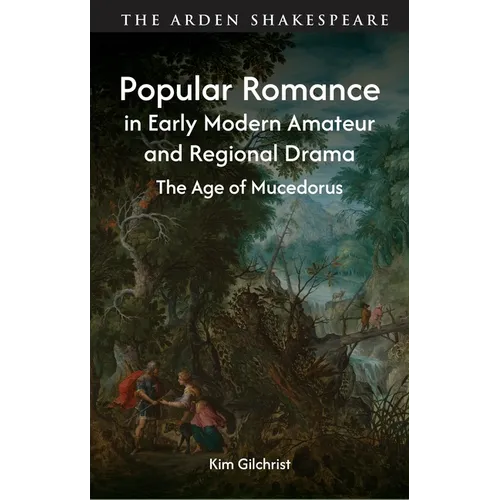 Popular Romance in Early Modern Amateur and Regional Drama: The Age of Mucedorus