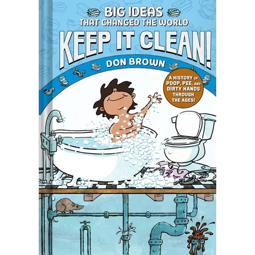 Keep It Clean!: Big Ideas That Changed the World #7 (a Nonfiction Graphic Novel)