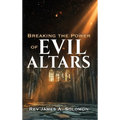Breaking the Power of EVIL ALTARS