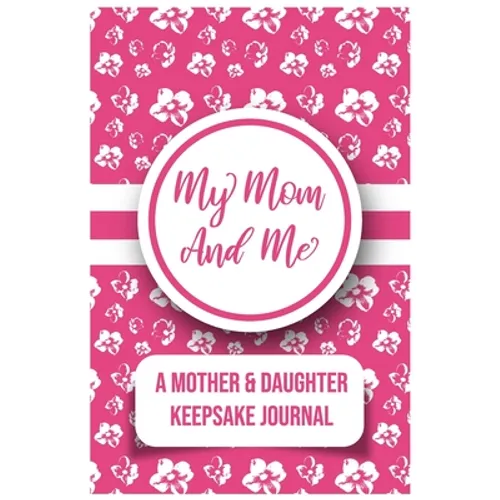 My Mom And Me: A Mother And daughter Keepsake Journal