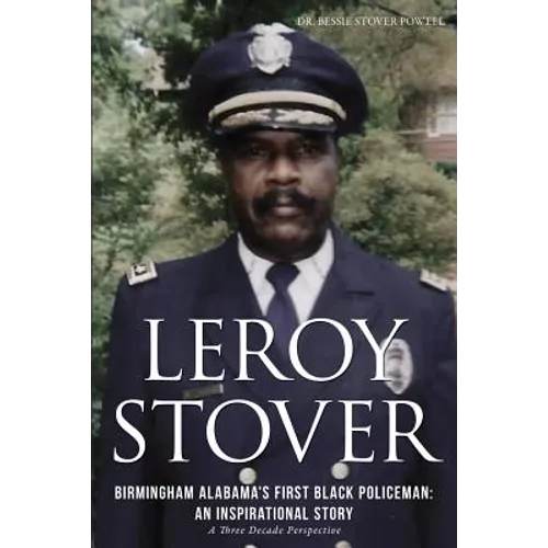Leroy Stover, Birmingham, Alabama's First Black Policeman: An Inspirational Story