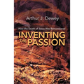 Inventing the Passion: How the Death of Jesus Was Remembered