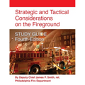 Strategic and Tactical Considerations on the Fireground STUDY GUIDE - Fourth Edition