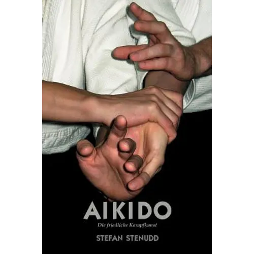 Aikido. Die friedliche Kampfkunst