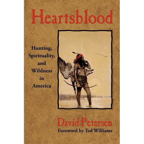 Heartsblood: Hunting, Spirituality, and Wildness in America