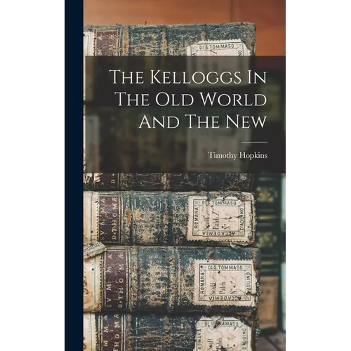 The Kelloggs In The Old World And The New