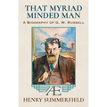 That Myriad Minded Man: A Biography of G. W. Russell: 'A.E'